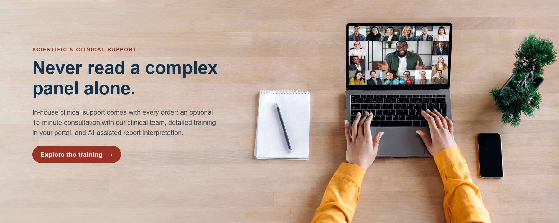 Scientific and clinical support: never read a complex panel alone. In-house clinical support comes with every order — an optional 15-minute consultation with our clinical team, detailed training in your portal, and AI-assisted report interpretation. Explore the training.
